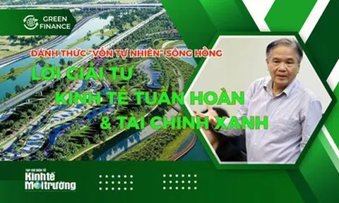 Đánh thức “vốn tự nhiên” sông Hồng: Lời giải từ kinh tế tuần hoàn và tài chính xanh