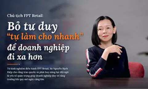 [E] Chủ tịch FPT Retail: Bỏ tư duy “tự làm cho nhanh” để doanh nghiệp đi xa hơn